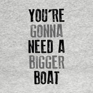 You're Gonna Need A Bigger Boat T-Shirt